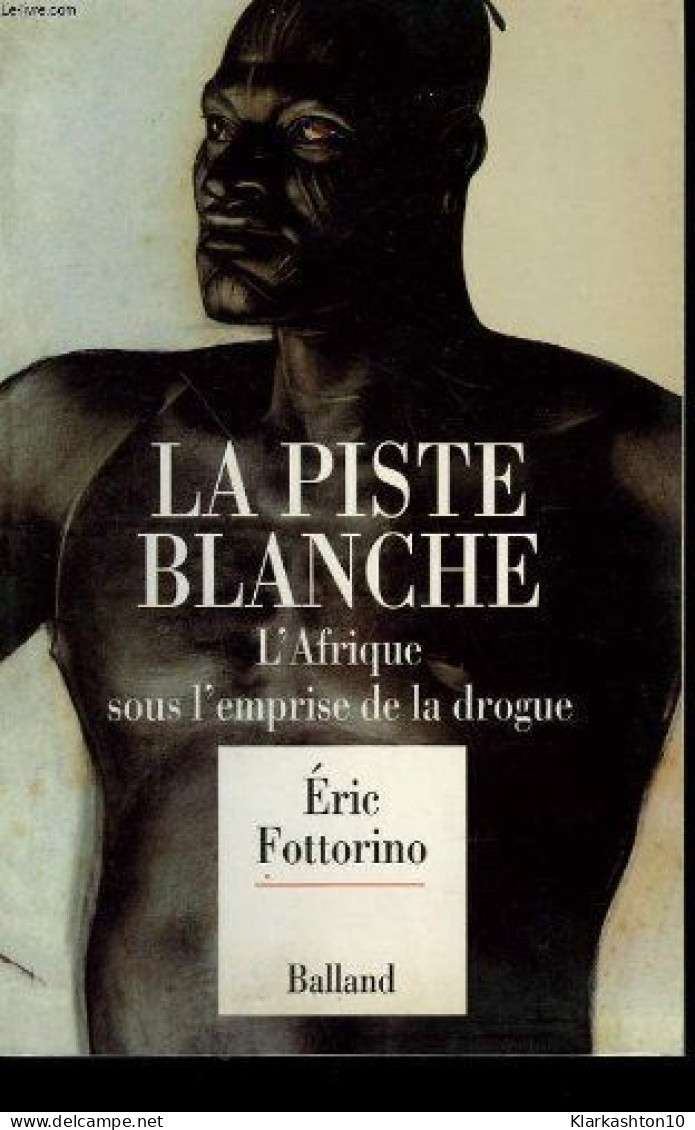 La Piste Blanche : L'afrique Sous L'emprise De La Drogue - Autres & Non Classés