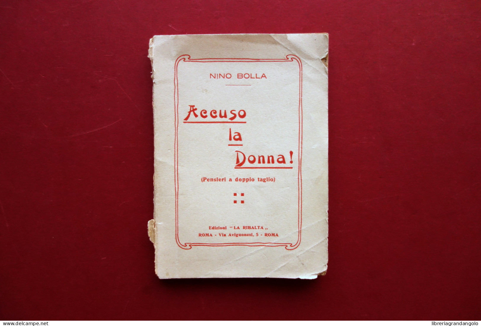 Accuso La Donna! Nino Bolla Ed. La Ribalta Roma 1925(?) Autografo Antifemminismo - Unclassified