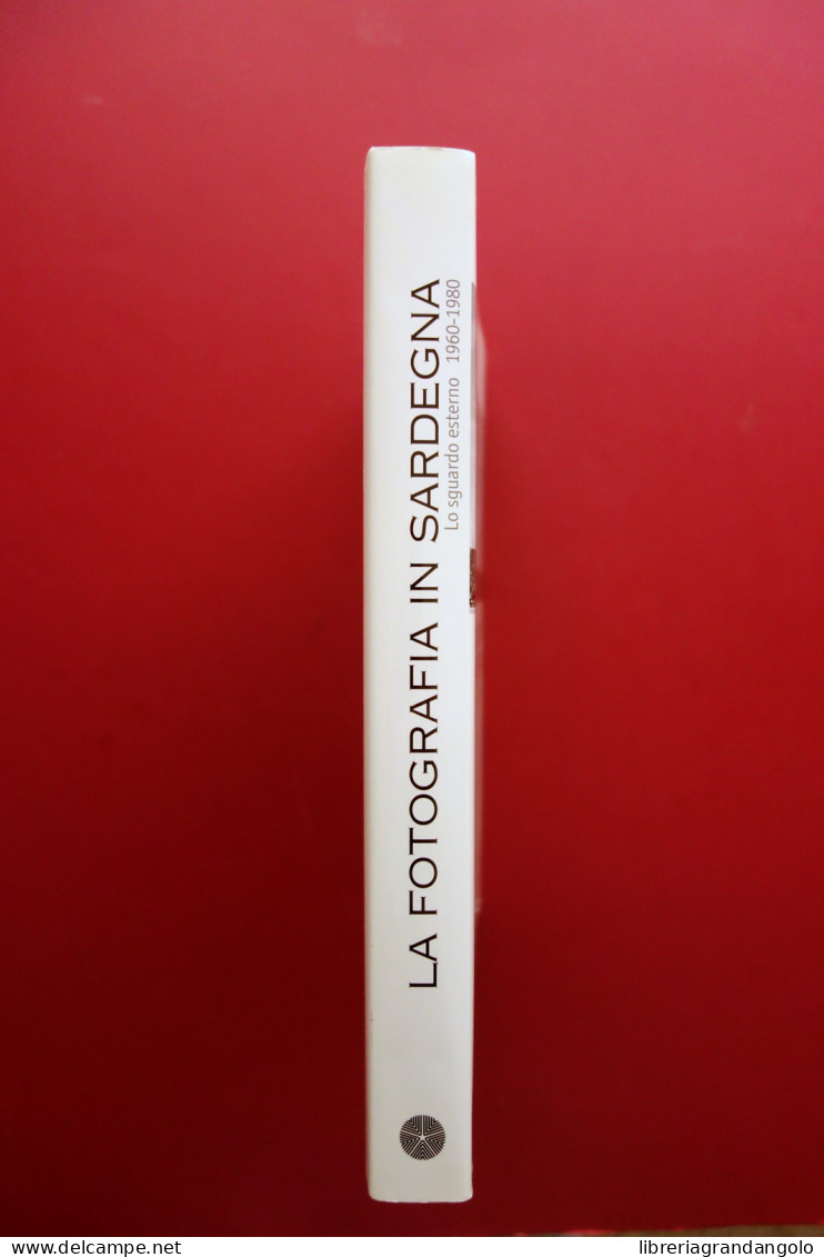 La Fotografia In Sardegna 1960-1980 Banco Di Sardegna Illisso 2003 - Sin Clasificación