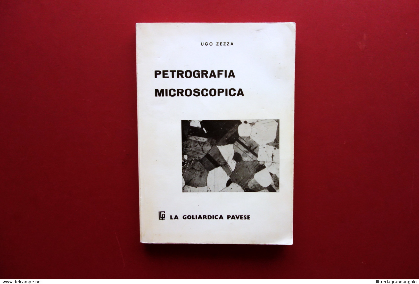 Petrografia Microscopica Ugo Zezza La Goliardica Pavese 1976 Mineralogia - Non Classés