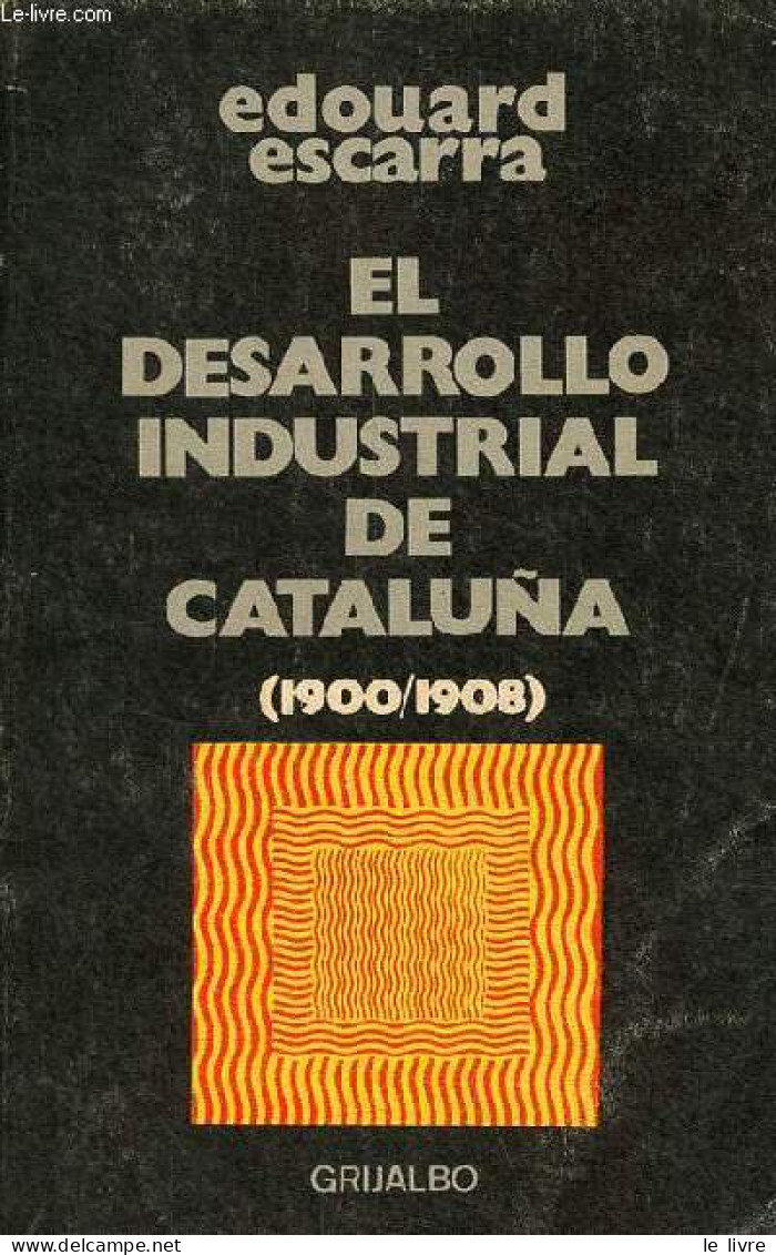 El Desarrollo Industrial De Cataluna 1900/1908 - Coleccion Dimensiones Hispanicas. - Escarra Edouard - 1970 - Ontwikkeling