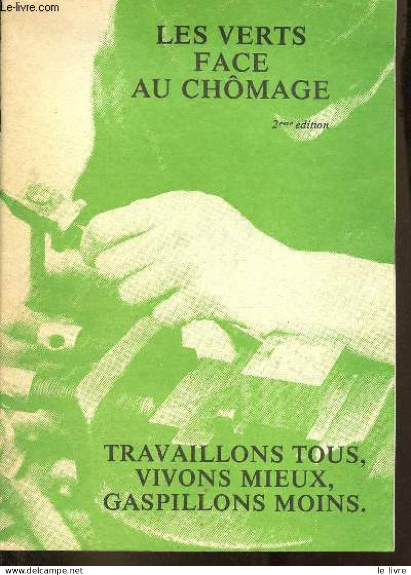 Les Verts Face Au Chômage - Travaillons Tous, Vivons Mieux, Gaspillons Moins - 2eme édition. - Collectif - 1985 - Histoire