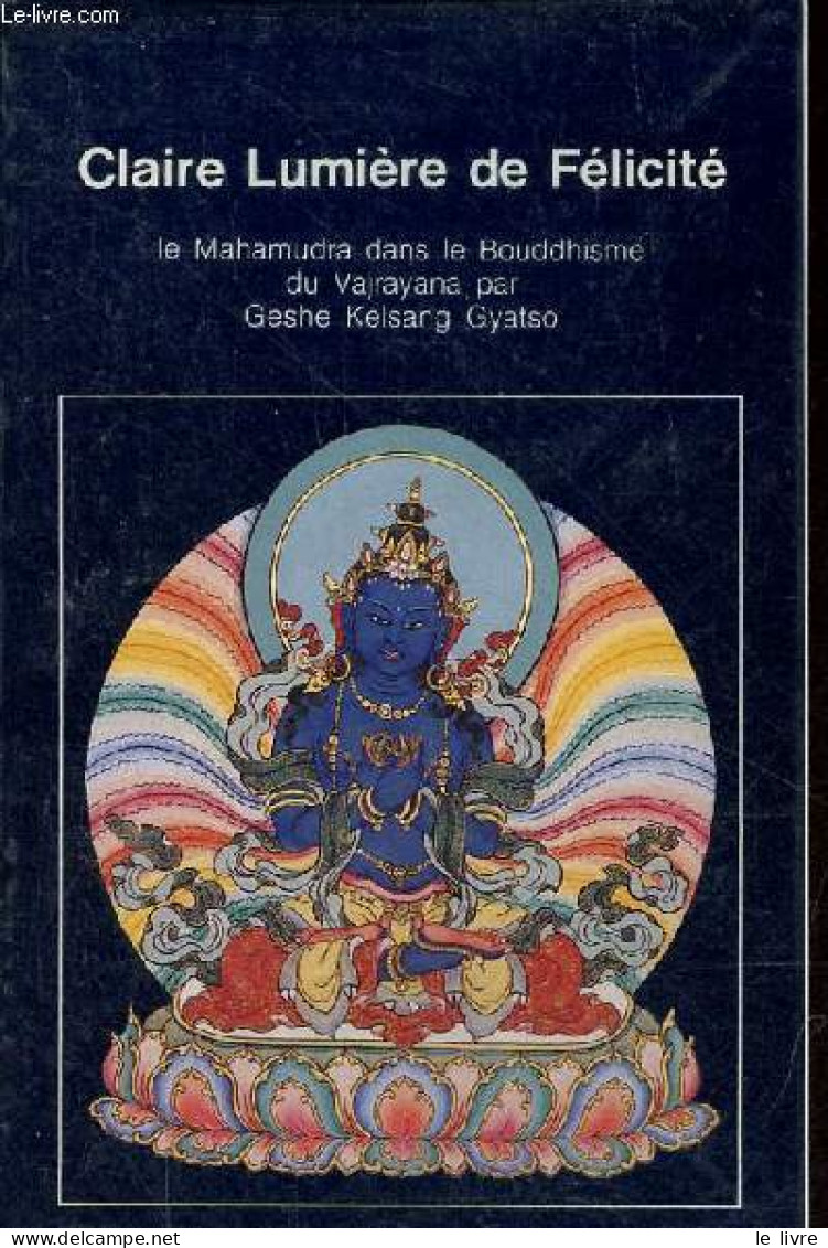 Claire Lumiere De Felicite Le Mahamudra Dans Le Bouddhisme Du Vajrayana. - Geshe Kelsang Gyatso - 1986 - Religion