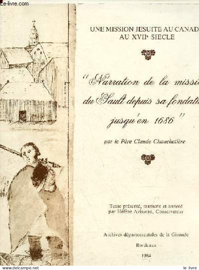 Une Mission Jésuite Au Canada Au XVIIe Siècle - Narration De La Mission Du Sault Depuis Sa Fondaction Jusqu'en 1686. - P - Religion