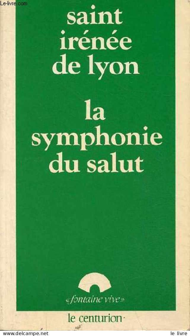 La Symphonie Du Salut - Collection " Fontaine Vive ". - Saint Irénée De Lyon - 1982 - Religion