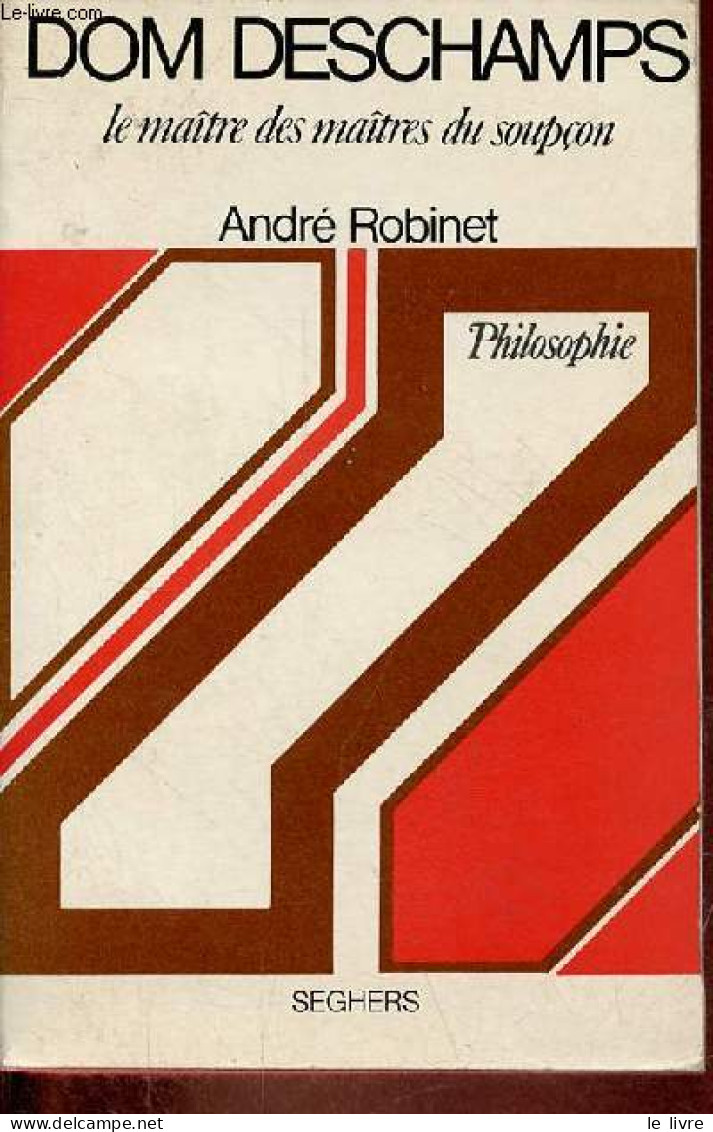 Dom Deschamps Le Maître Des Maîtres Du Soupçon - Collection " Philosophie ". - Robinet André - 1974 - Psychologie/Philosophie