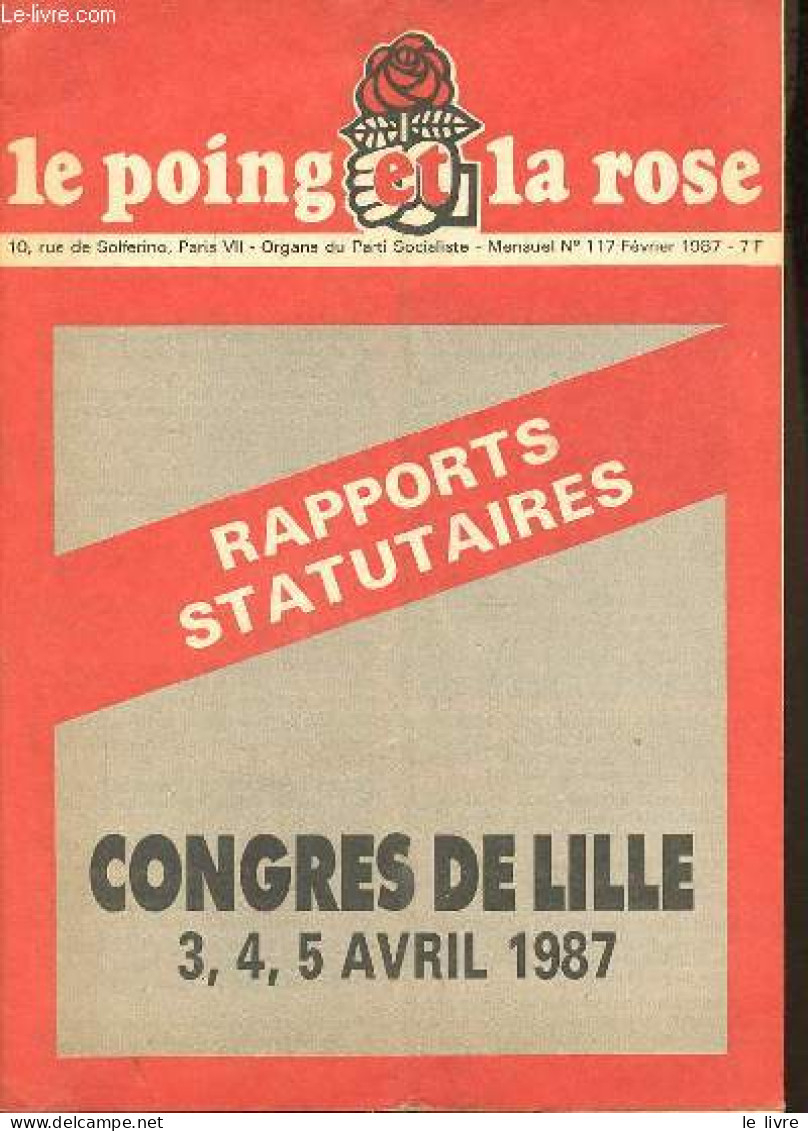 Le Poing Et La Rose N°117 Février 1987 - Rapports Statutaires - Congrès De Lille 3,4,5 Avril 1987. - Collectif - 1987 - Otras Revistas