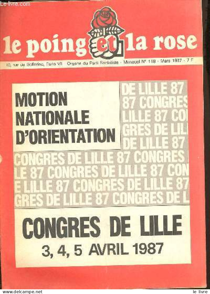 Le Poing Et La Rose N°118 Mars 1987 - Motion Nationale D'orientation - Congrès De Lille 3,4,5 Avril 1987. - Collectif - - Autre Magazines