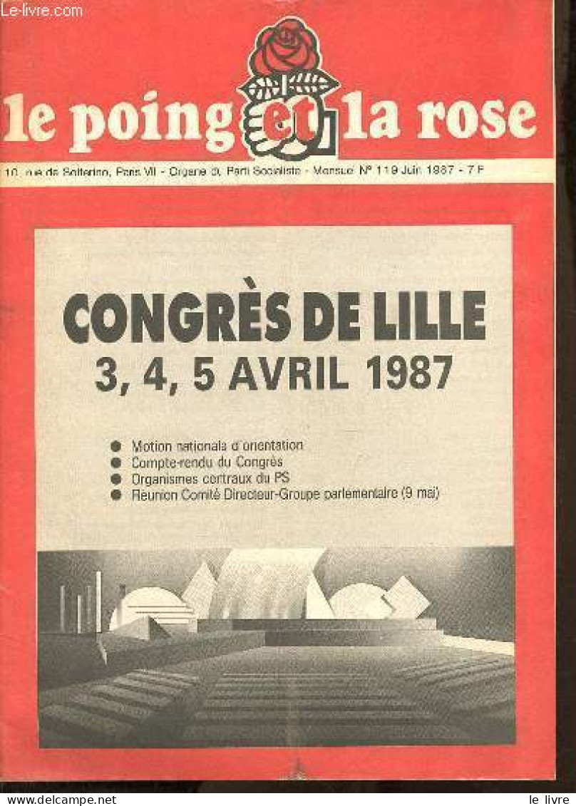 Le Poing Et La Rose N°119 Juin 1987 - Congrès De Lille 3,4,5 Avril 1987 - Motion Nationale D'orientation - Compte Rendu - Autre Magazines