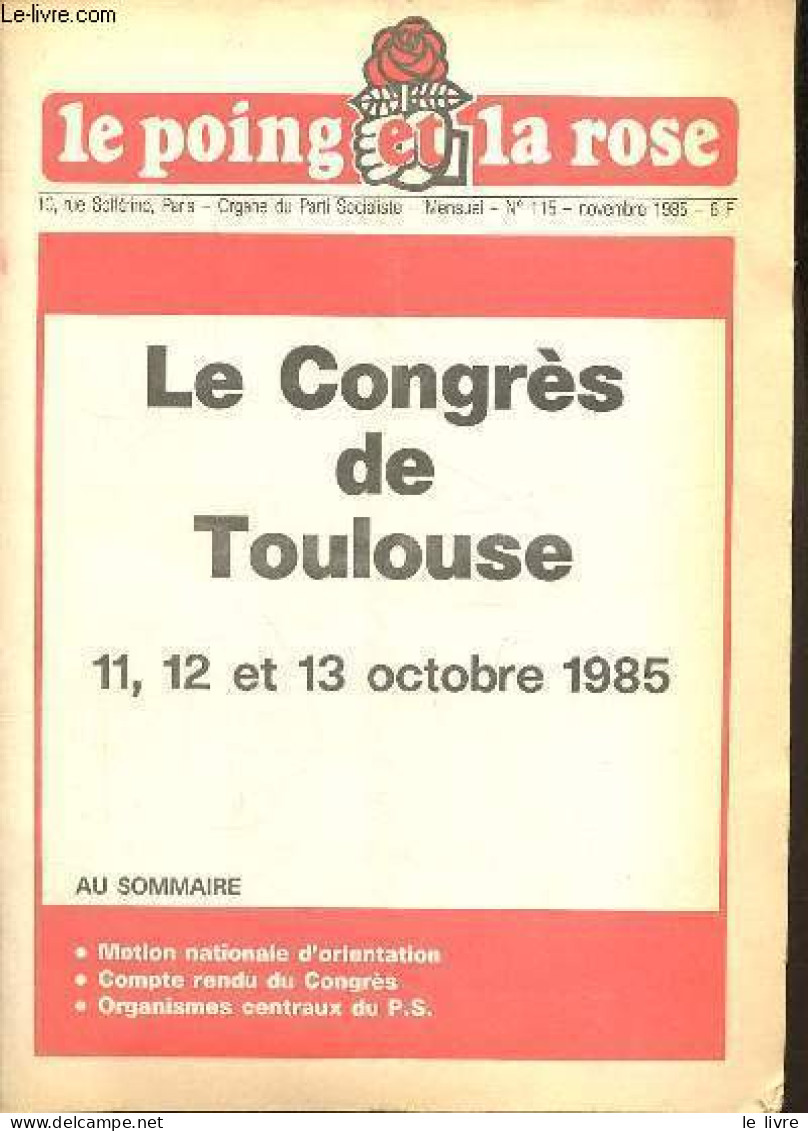 Le Poing Et La Rose N°115 Novembre 1985 - Le Congrès De Toulouse 11, 12 Et 13 Octobre 1985 - Motion Nationale D'orientat - Other Magazines