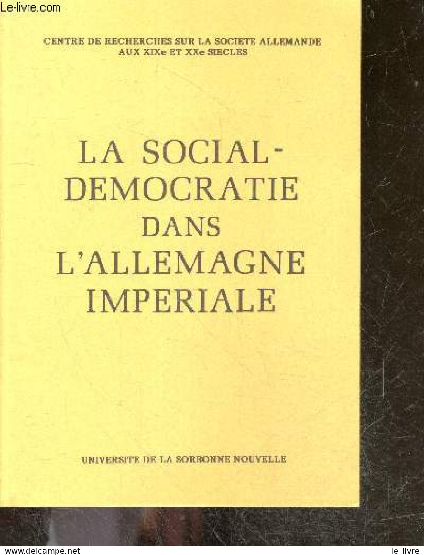 La Social-democratie Dans L'allemagne Imperiale - Centre De Recherches Sur La Société Allemande Aux XIXe Et XXe Siècles - Geographie