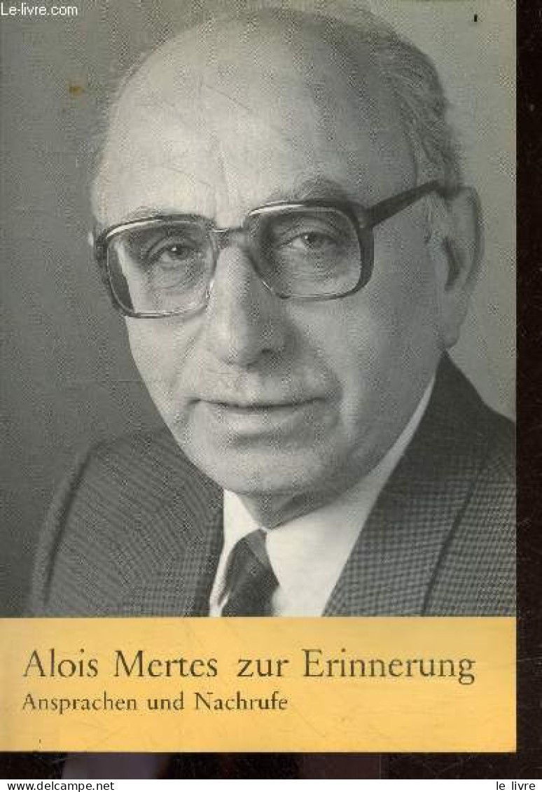 Alois Mertes Zur Erinnerung - Ansprachen Und Nachrufe - Herausgegeben Von Philipp Jenninger - Vorsitzender Des Wilhelm B - Andere & Zonder Classificatie