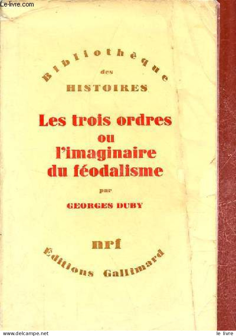 Les Trois Ordres Ou L'imaginaire Du Féodalisme - Collection Bibliothèque Des Histoires. - Duby Georges - 1978 - Geschichte