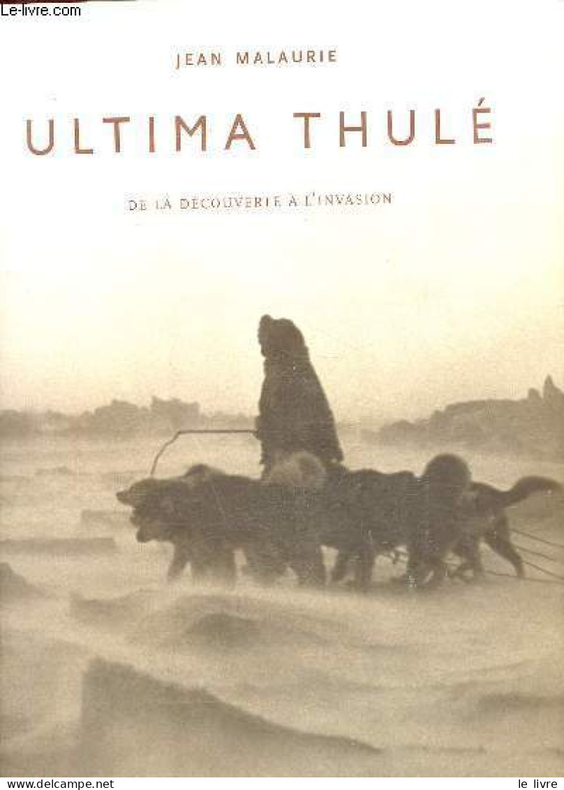 Ultima Thulé De La Découverte à L'invasion - 2e édition Revue Et Augmentée. - Malaurie Jean - 2002 - Reizen