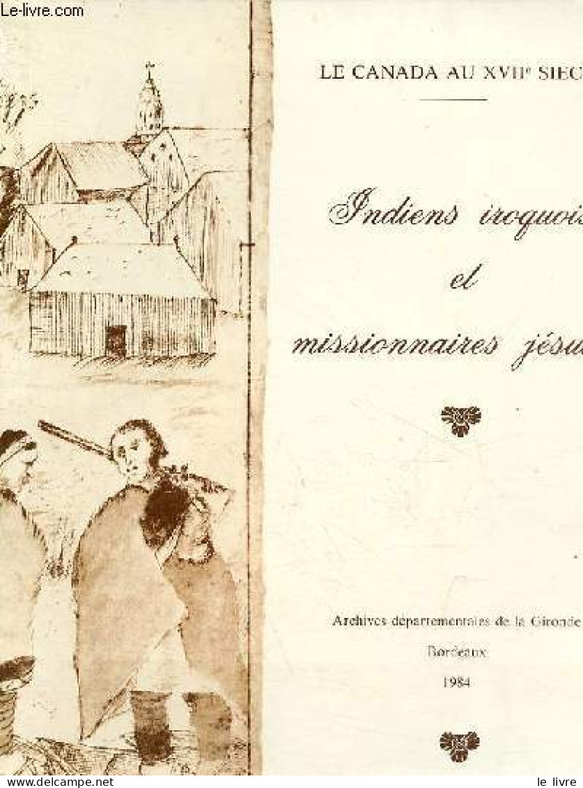 Le Canada Au XVIIe Siècle - Indiens Iroquois Et Missionnaires Jésuites. - Collectif - 1984 - Géographie