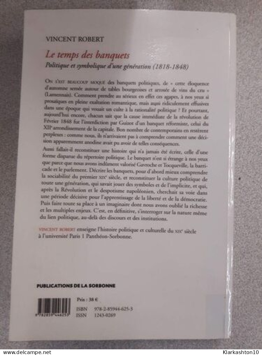 Le Temps Des Banquets: Politique Et Symbolique D'une Génération (1818-1848) - Andere & Zonder Classificatie