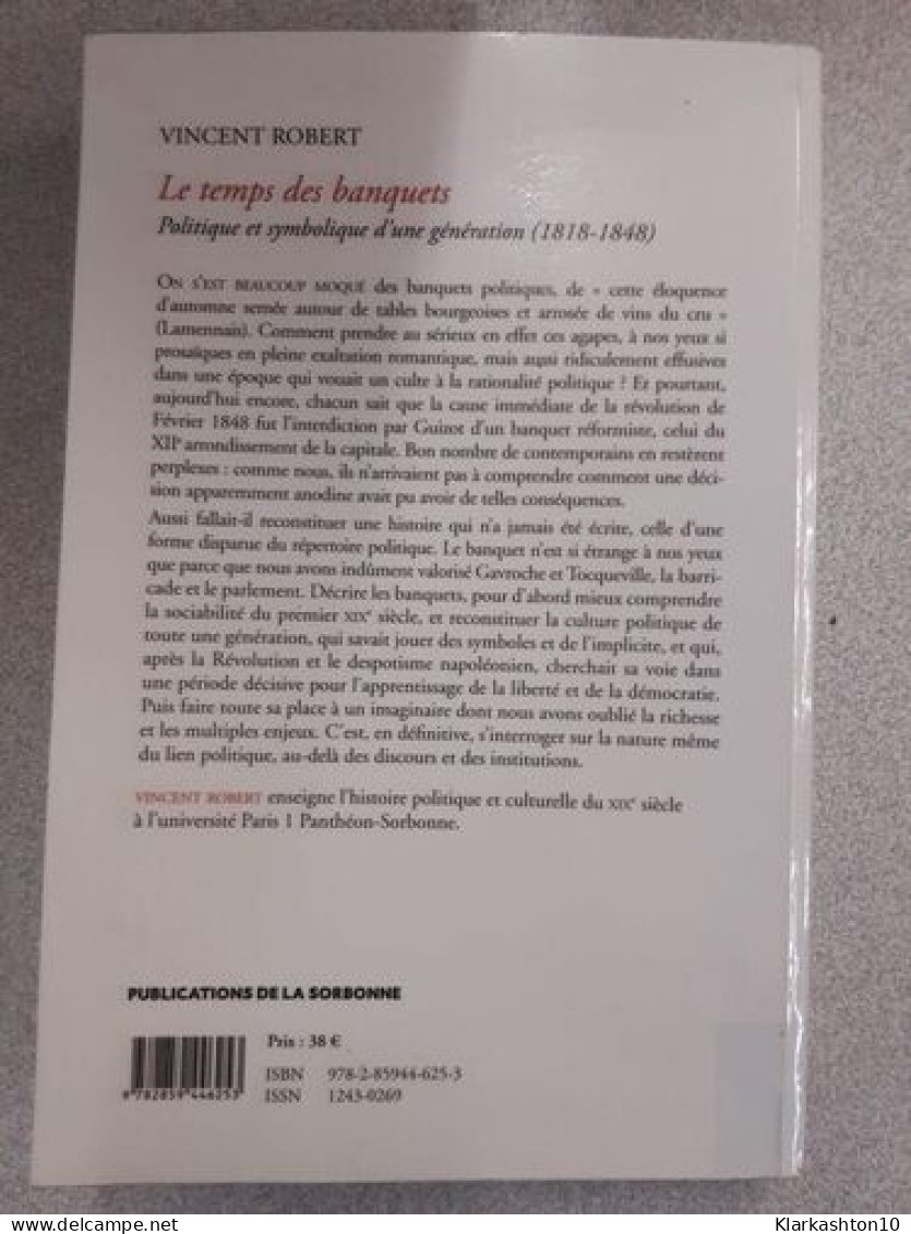 Le Temps Des Banquets: Politique Et Symbolique D'une Génération (1818-1848) - Altri & Non Classificati