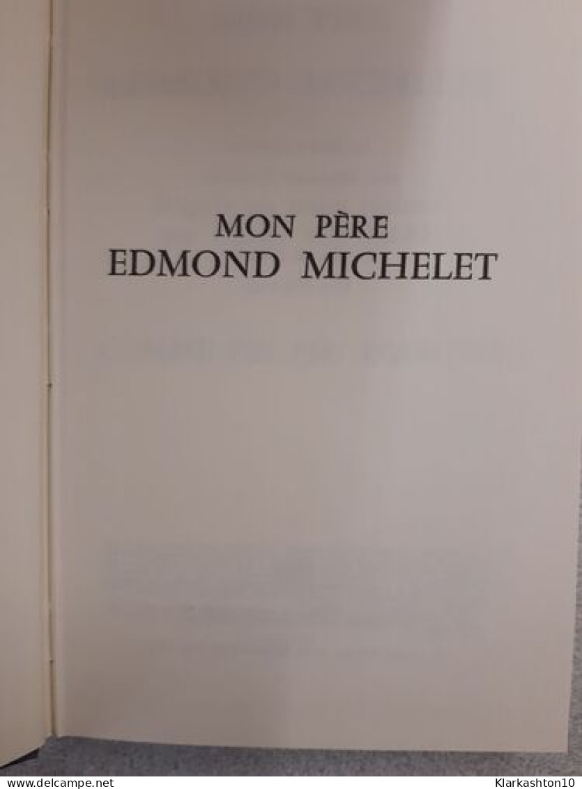 Mon Pére Edmond Michelet D'après Ses Notes Intimes - Altri & Non Classificati