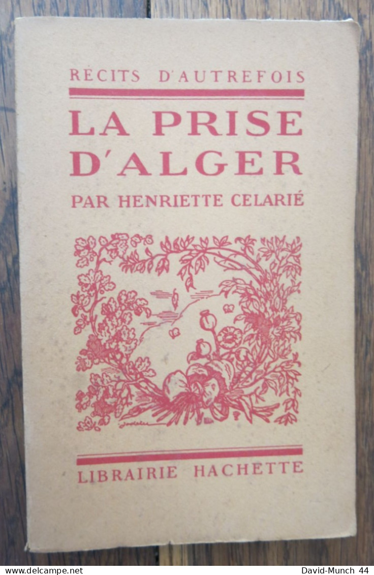 La Prise D Alger De Henriette Celarié. Librairie Hachette, Récit D'autrefois. 1929 - 1901-1940