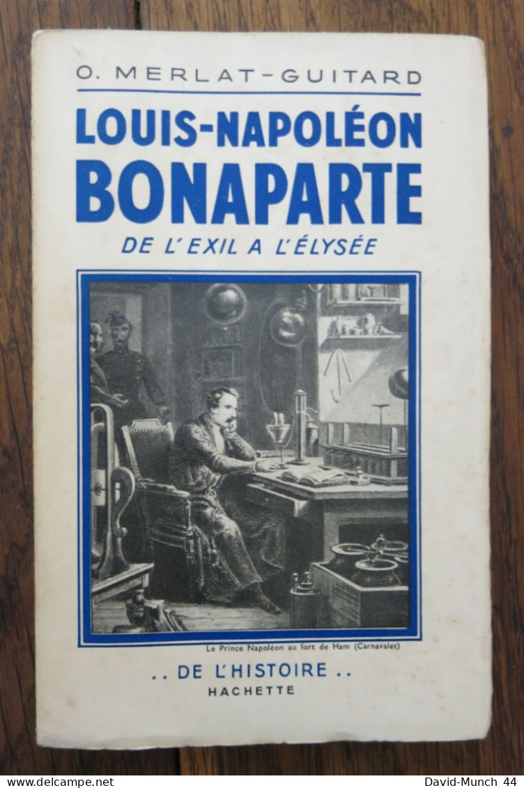 Louis Napoléon Bonaparte De L'exil à L'Elysée De O. Merlat-Guitard. Hachette, De L'histoire.. 1939 - 1901-1940