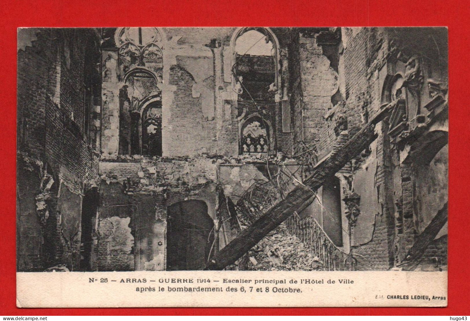 (RECTO / VERSO) ARRAS - N° 25 - GUERRE 1914 - ESCALIER PRINCIPAL DE L' HOTEL DE VILLE APRES BOMBARDEMENTS ALLEMANDS - Arras