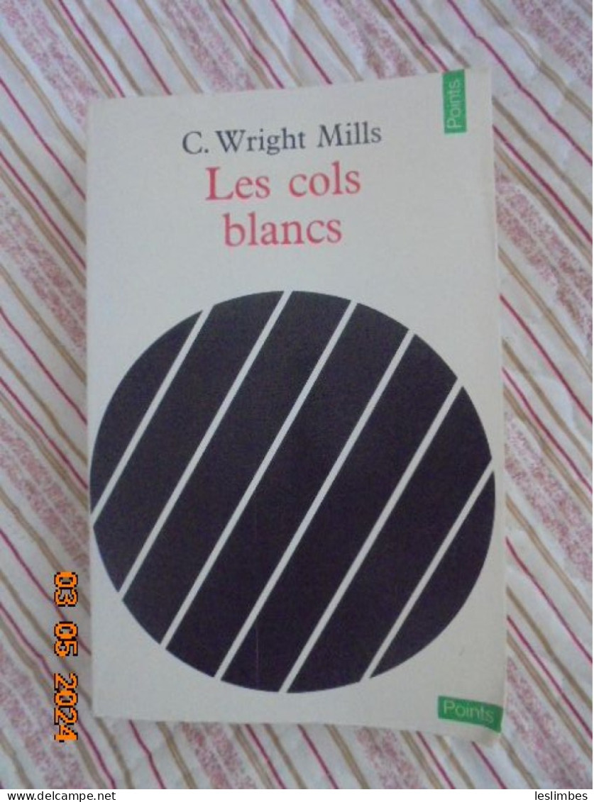 Les Cols Blancs, Essai Sur Les Classes Moyennes Americaines - C. WRIGHT MILLS  - Points 1970 - Handel