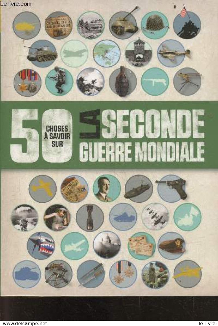 50 Choses Que Vous Devriez Savoir Sur La Seconde Guerre Mondiale - JIM ELDRIDGE - LEURTILLOIS AURELIEN - 2016 - Guerra 1939-45