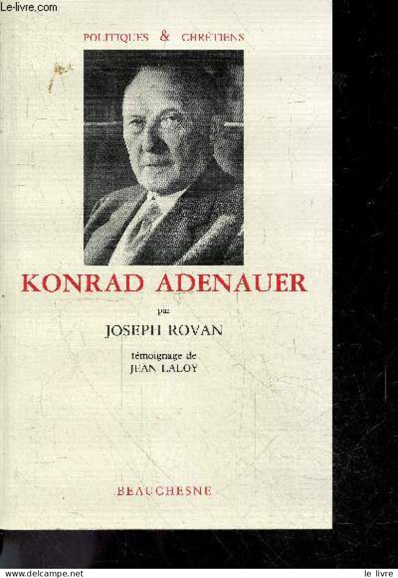 Konrad Adenauer Par Joseph Rovan - Temoignage De Jean Laloy + Envoi De Joseph Rovan - Collection Politiques & Chretiens - Livres Dédicacés