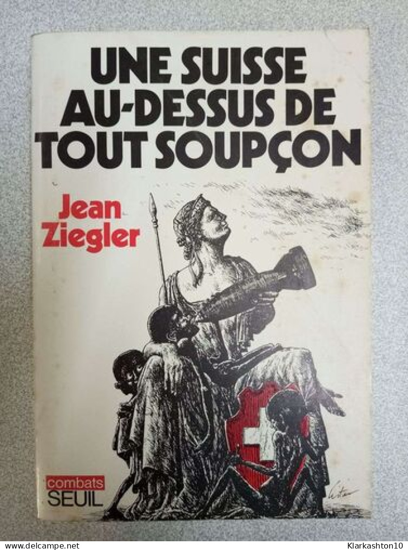 Une Suisse Au Dessus De Tout Soupçon - Sonstige & Ohne Zuordnung