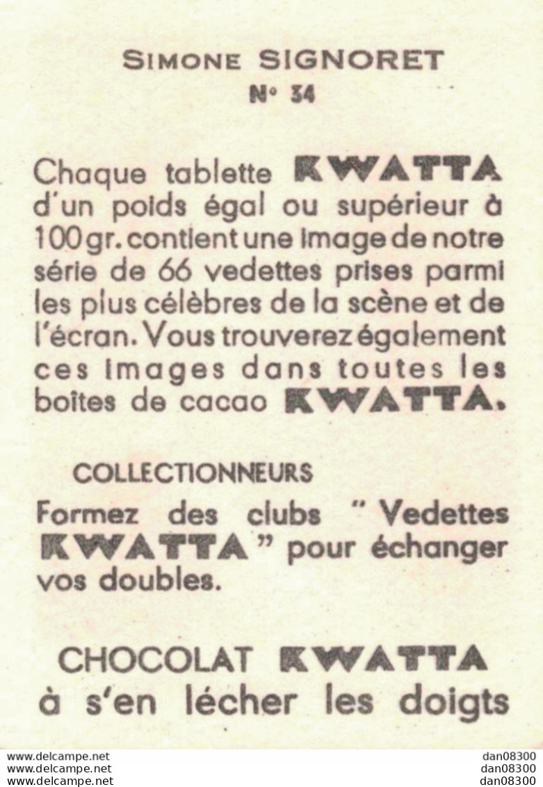 LES VEDETTES AVEC LE CHOCOLAT KWATTA IMAGE DE 5 X 7 CMS  N° 34 SIMONE SIGNORET - Andere & Zonder Classificatie