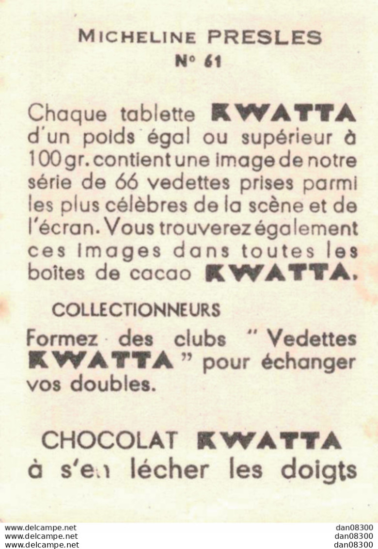 LES VEDETTES AVEC LE CHOCOLAT KWATTA IMAGE DE 5 X 7 CMS  N° 61 MICHELINE PRESLES - Sonstige & Ohne Zuordnung