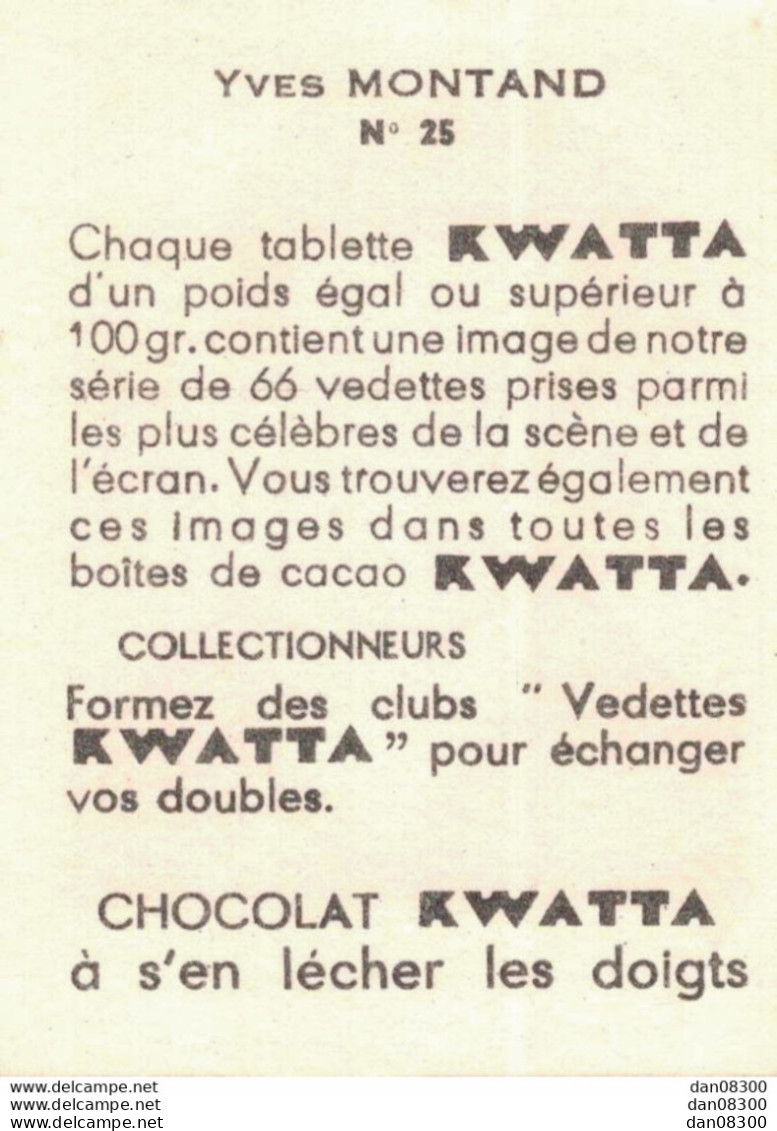 LES VEDETTES AVEC LE CHOCOLAT KWATTA IMAGE DE 5 X 7 CMS  N° 25 YVES MONTAND - Sonstige & Ohne Zuordnung