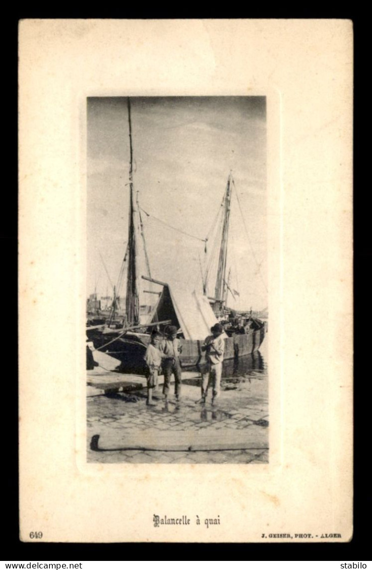 ALGERIE - ALGER - BALANCELLE A QUAI - EDITEUR GEISER N°649 - BATEAU - VOILIER - Alger