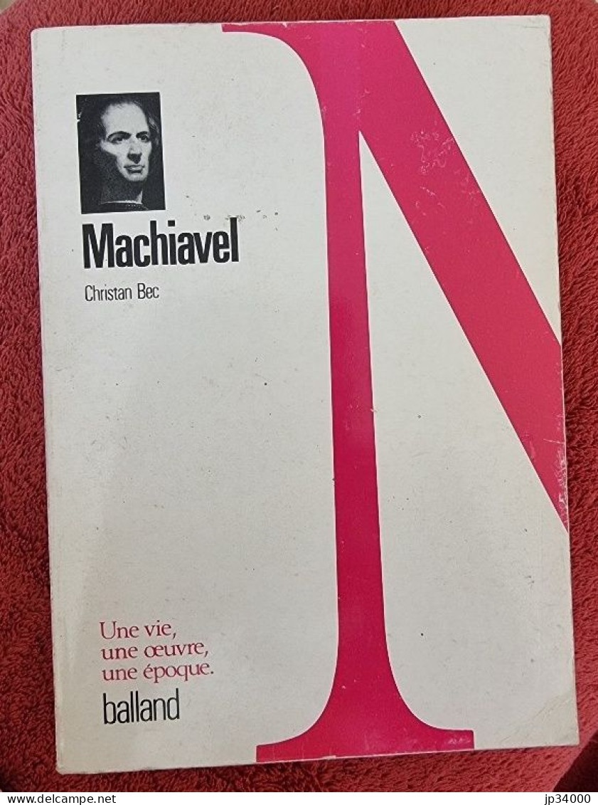 MACHIAVEL Par Christian BEC-(Balland 1988) Collection: Collection : Une Vie, Une œuvre, Une époque - Biographien