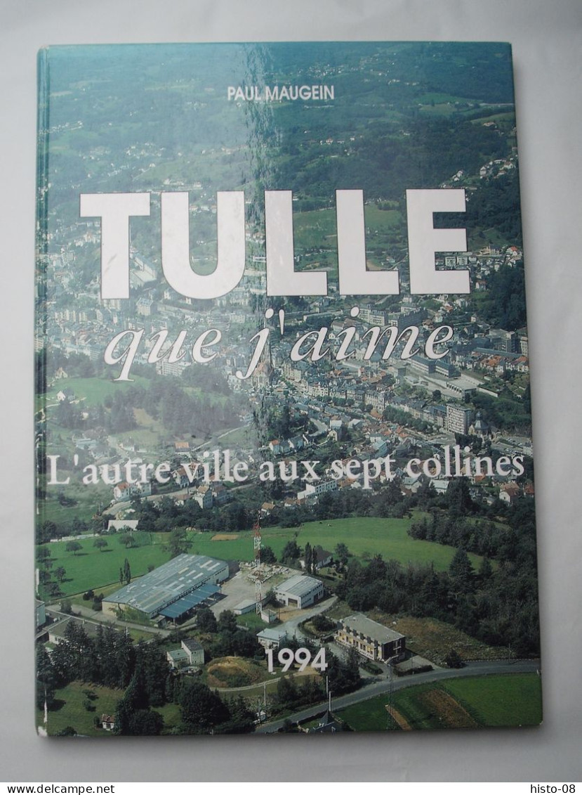 CORREZE  - TULLE QUE J' AIME :  L' AUTRE VILLE AUX SEPT COLLINES ..  PAUL MAUGEIN . 1994 - Limousin