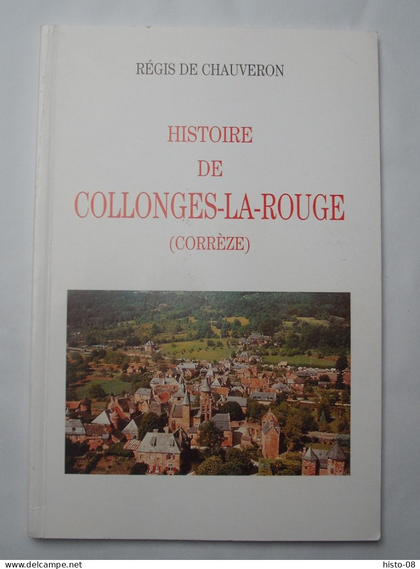 CORREZE  -  HISTOIRE DE COLLONGES-LA-ROUGE . REGIS DE CHAUVERON .2005 . - Limousin