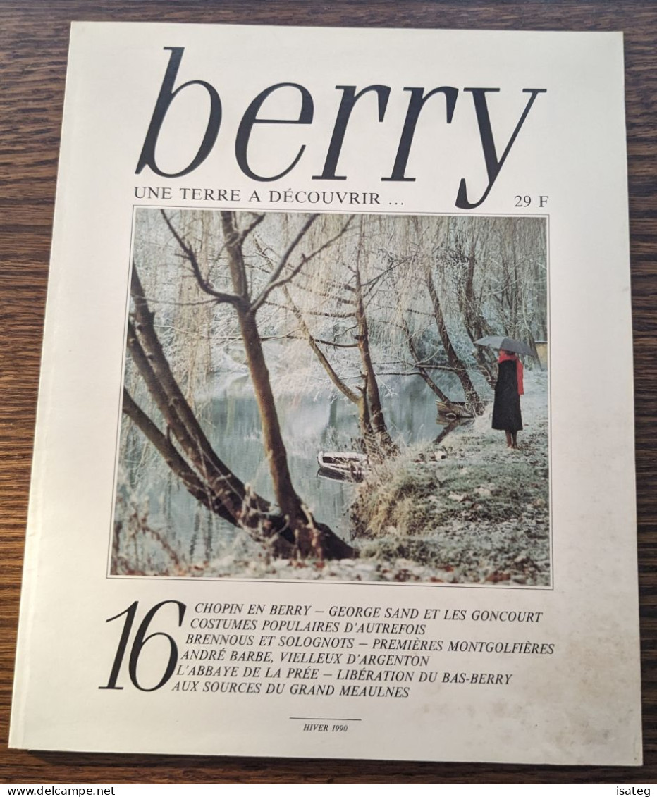 Berry Une Terre À Découvrir N° 16 : Chopin, George Sand Et Les Goncourt, Brennous Et Solognots, Premières Montgolfières - Non Classificati