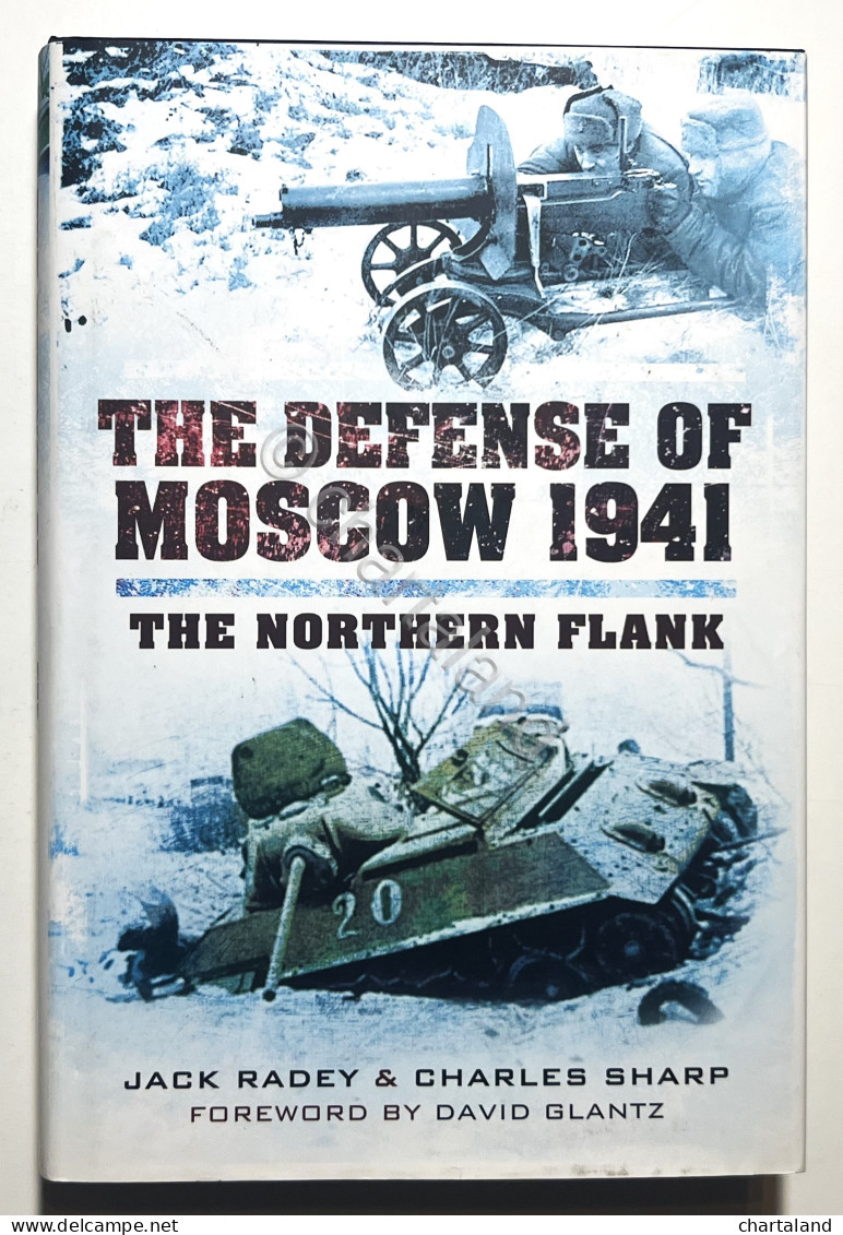 J. Radey & Ch. Sharp - The Defence Of Moscow 1941: The Northern Flank - Ed. 2012 - Andere & Zonder Classificatie