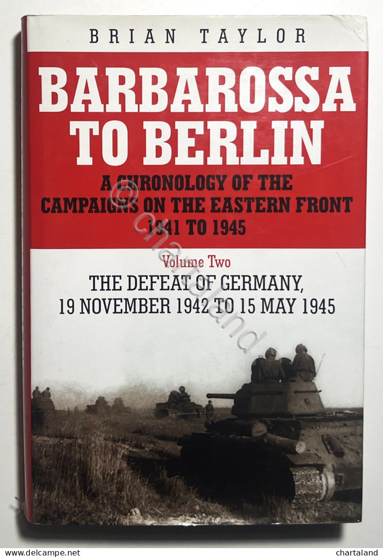 B. Taylor - Barbarossa To Berlin: Volume Two: The Defeat Of Germany - Ed. 2004 - Other & Unclassified