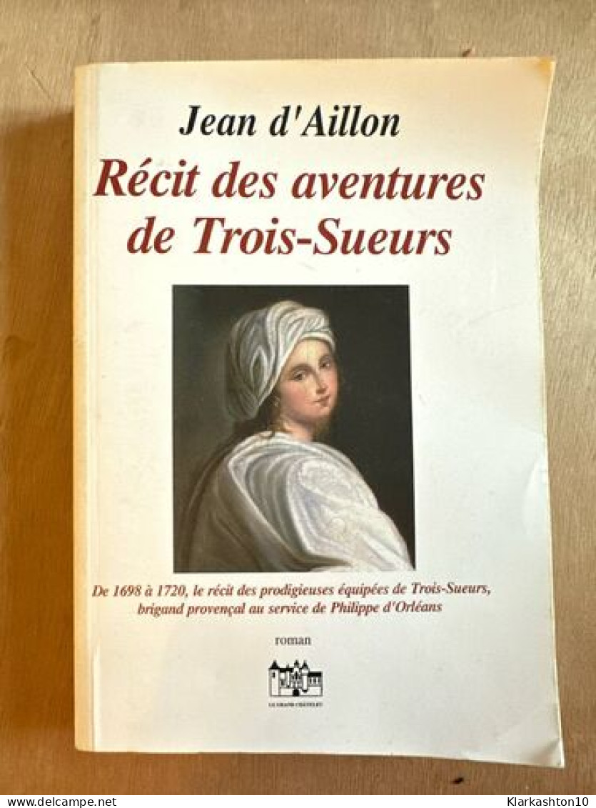 RECIT DES AVENTURES DE TROIS-SUEURS - Other & Unclassified