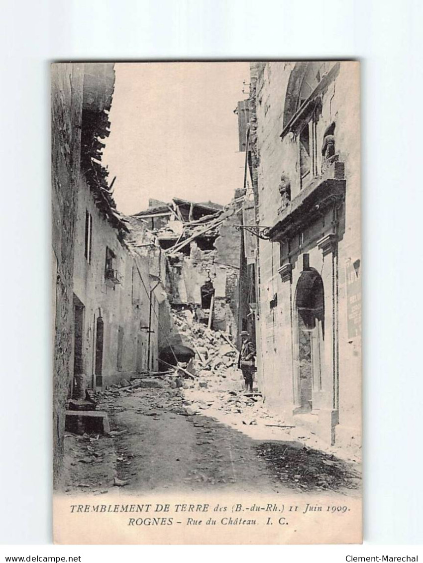 ROGNES : Tremblement De Terre 1909, Rue Du Château - Très Bon état - Autres & Non Classés