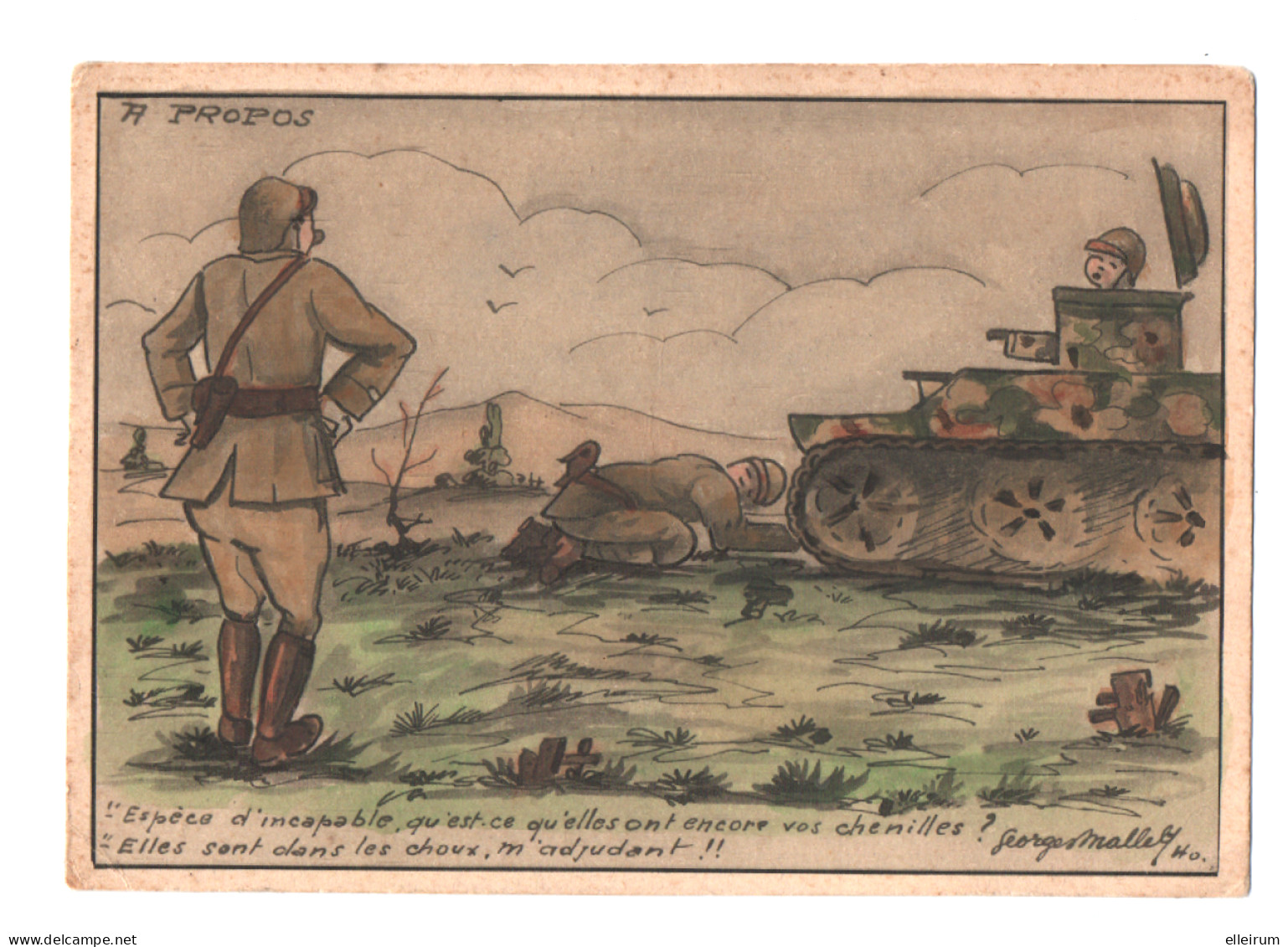 MILITARIA. ILLUSTRATEUR G.MALLET. "ESPECE D'INCAPABLES, QU'EST CE QU'ELLES ONT ENCORE VOS CHENILLES? - War 1939-45