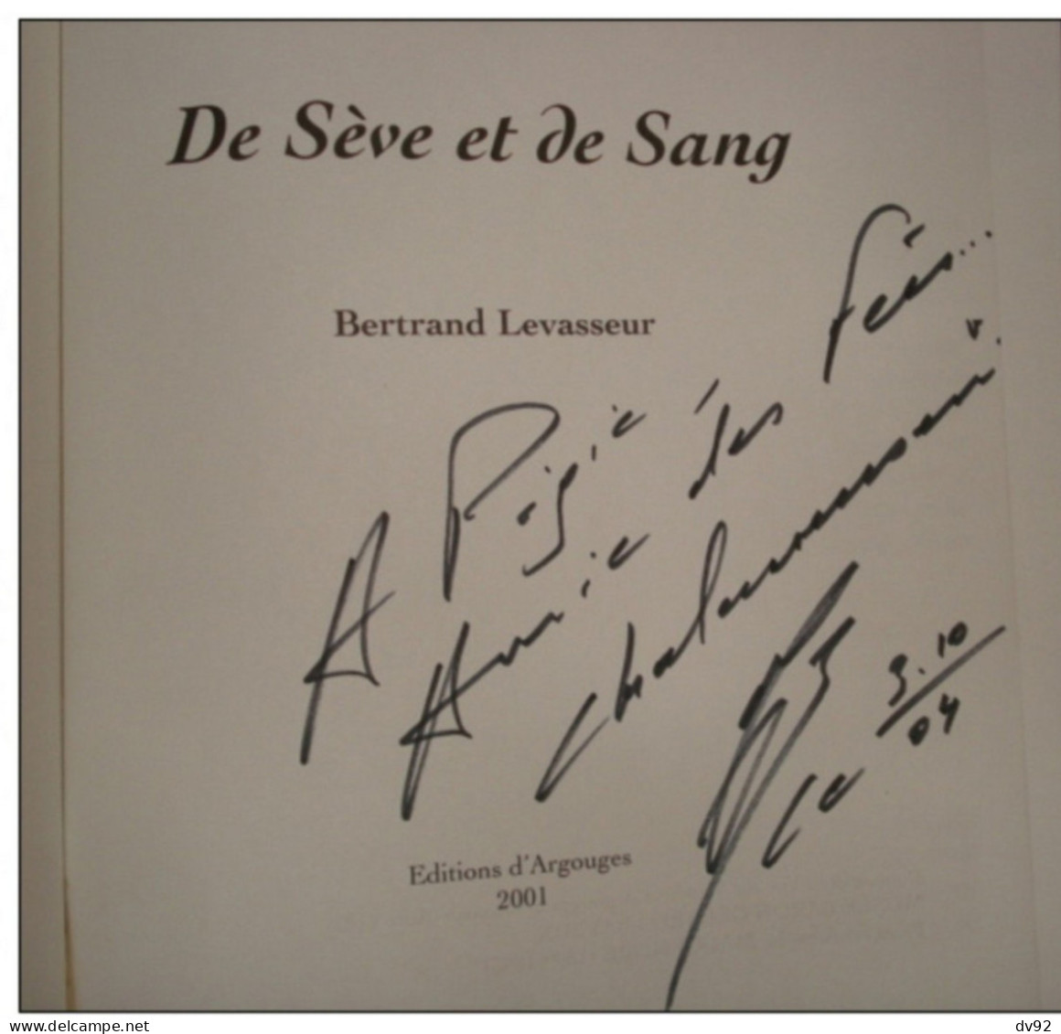 DE SEVE ET DE SANG BERTRAND LEVASSEUR (NORMANDIE CALVADOS DEDICACE DE L AUTEUR) - Normandie