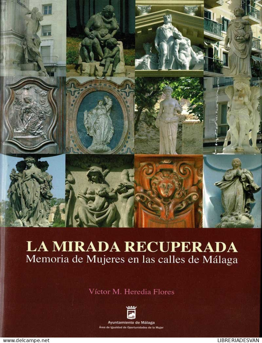 La Mirada Recuperada. Memoria De Mujeres En Las Calles De Málaga - Víctor M. Heredia Flores - Geschiedenis & Kunst