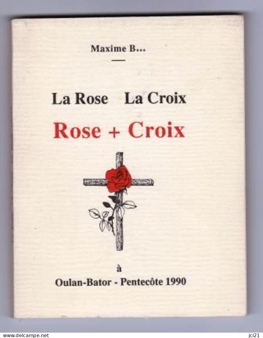 LA ROSE  LA CROIX  ROSES + CROIX De Maxime B...a Oulan-Bator - Pentecôte 1990 Dédicacé (Rose-Croix) _RL169a&b - Esoterik