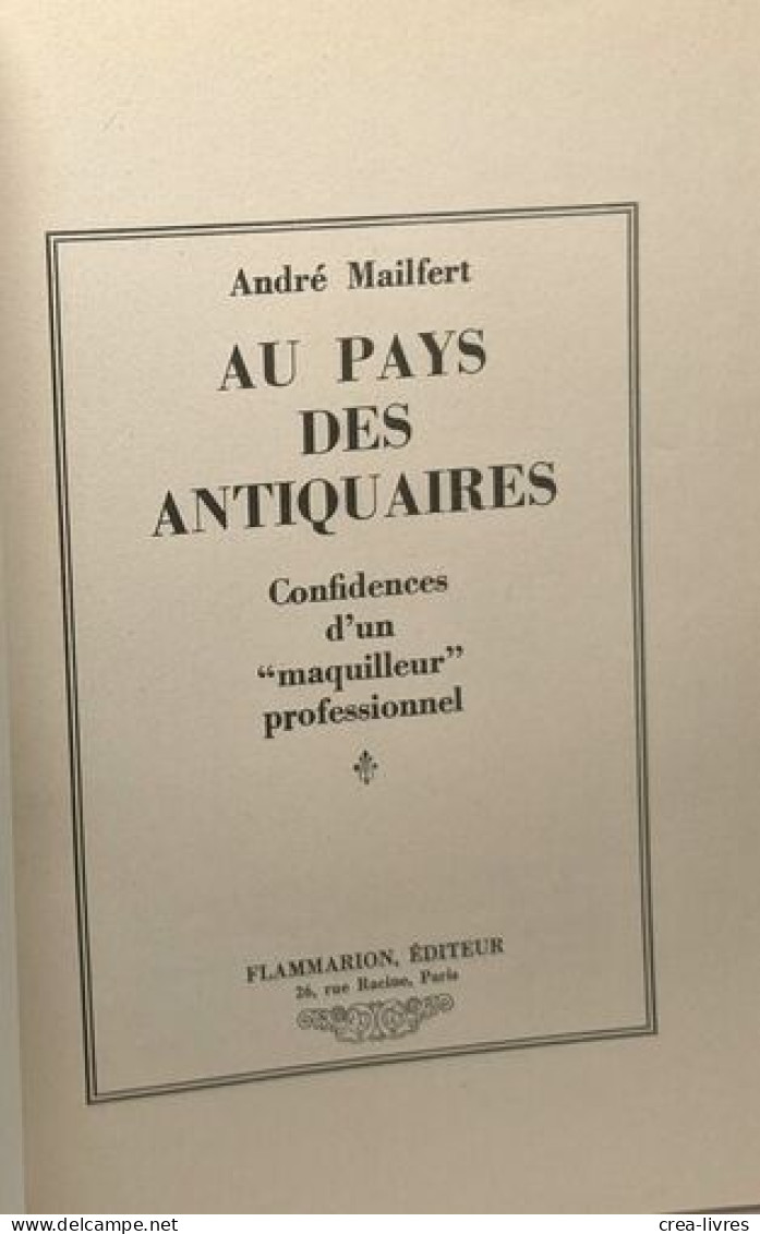 Au Pays Des Antiquaires: Confidences D'un "maquilleur" Professionnel - Otros & Sin Clasificación