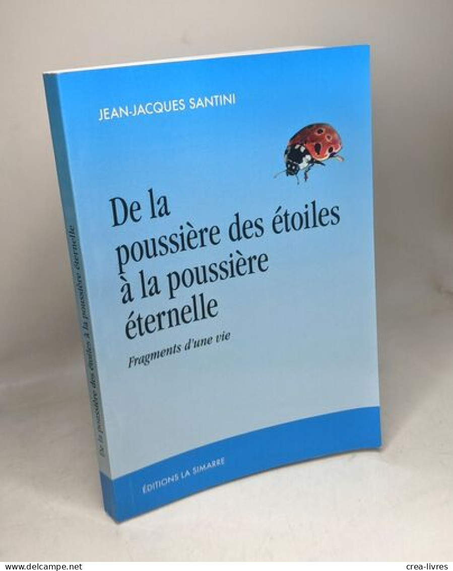 De La Poussière Des étoiles à La Poussière éternelle: Fragments D'une Vie - Otros & Sin Clasificación