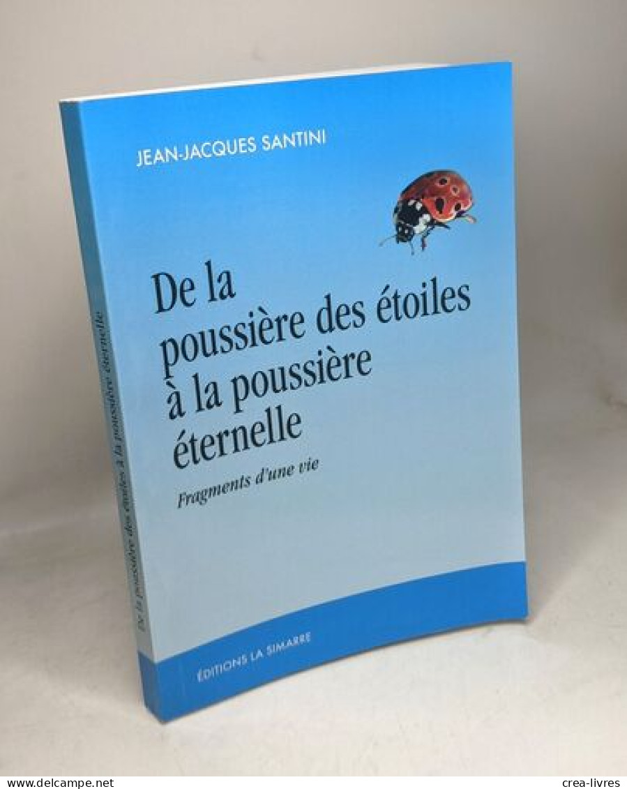 De La Poussière Des étoiles à La Poussière éternelle: Fragments D'une Vie - Autres & Non Classés