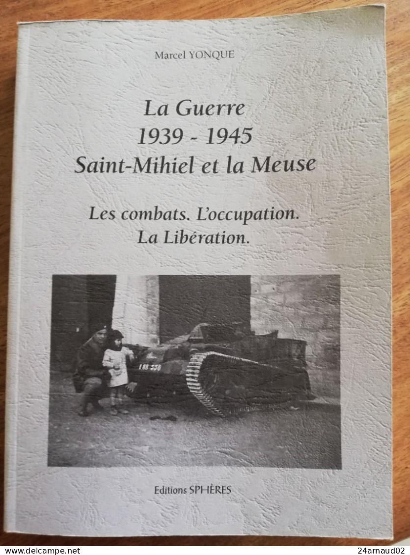 La Guerre 39/45 Saint Mihiel Et La Meuse. Les Combats, L'occupation, La Libérarion. Marcel YONQUE - French