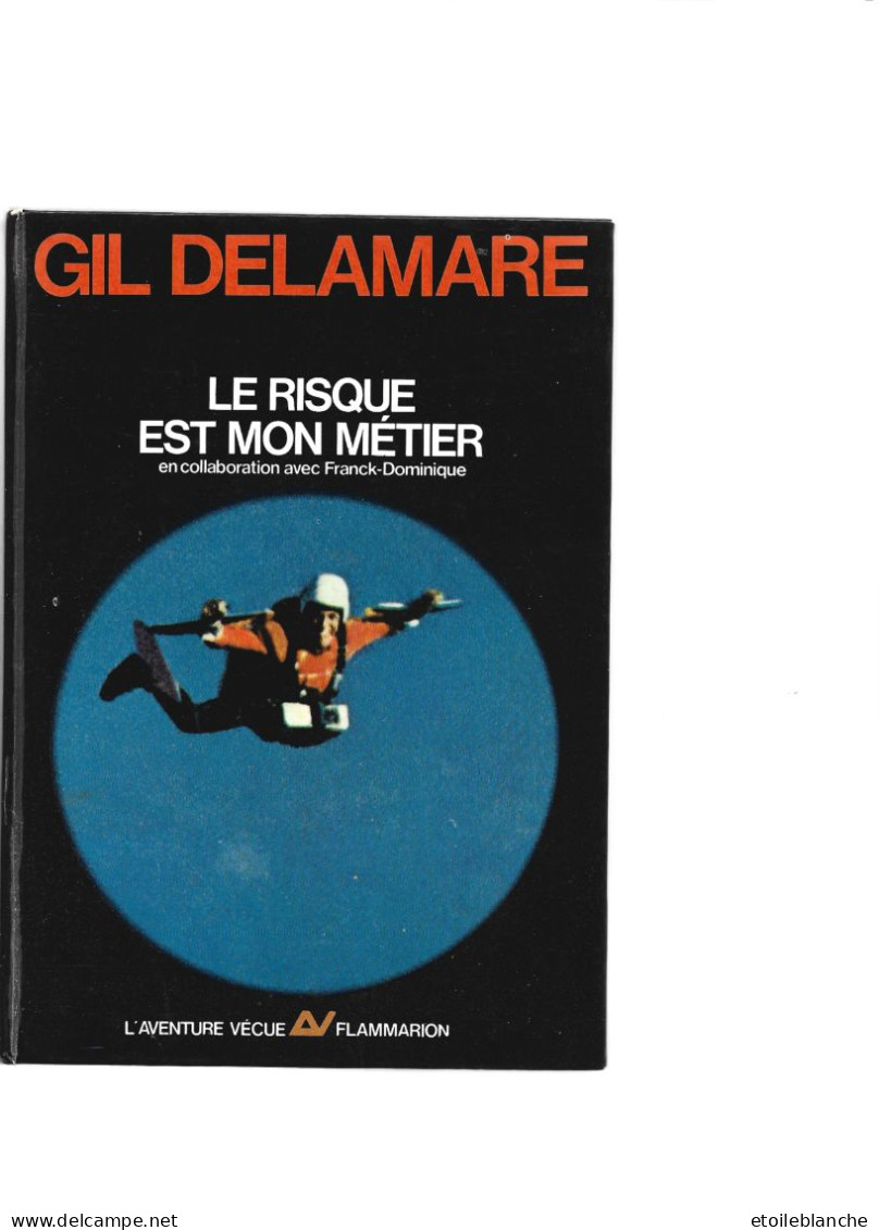 GIL DELAMARE - Aventure Vécue, Flammarion - Le Risque Est Mon Métier - Livre édité En 1967 - Biographien